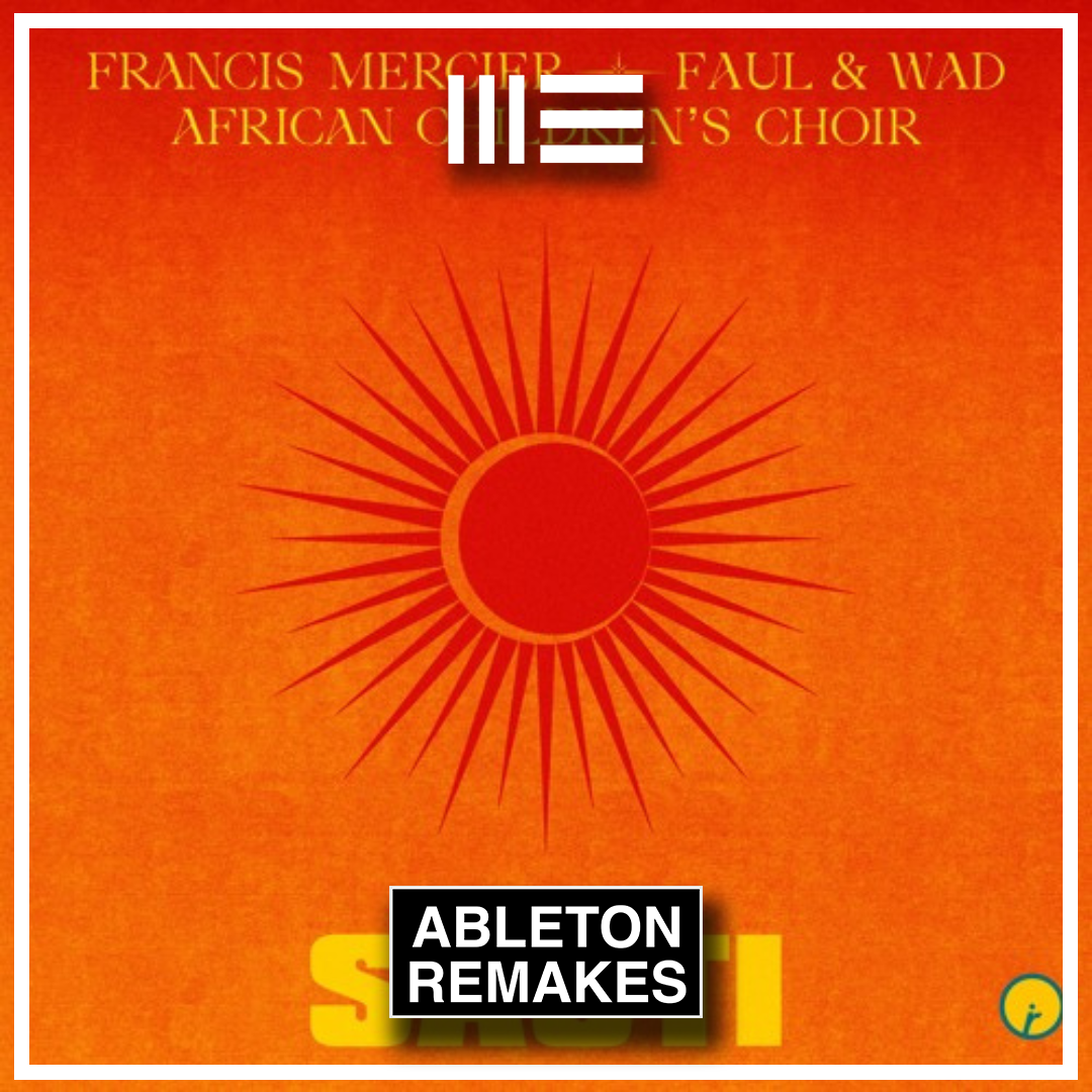 Afro House Ableton Template | Francis Mercier, Faul & Wad, African Children's Choir - Sauti - ABLETON TEMPLATES